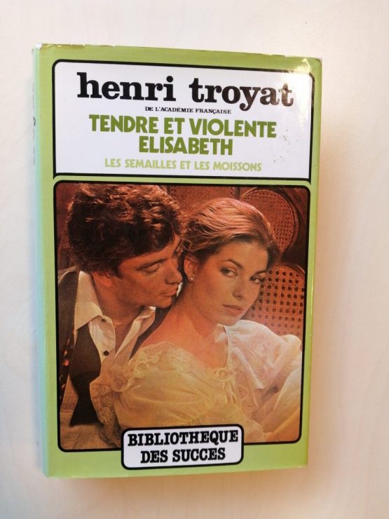 Tendre et violente Elisabeth de Henri Troyat